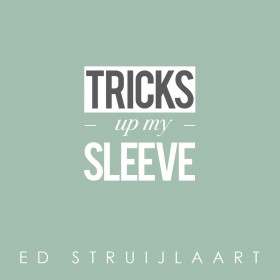 Ed Struijlaart Tricks up my sleeve